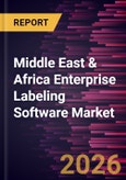 Middle East & Africa Enterprise Labeling Software Market Size and Forecast (2021 - 2031)- Product Image