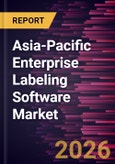 Asia-Pacific Enterprise Labeling Software Market Size and Forecast (2021 - 2031)- Product Image