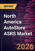 North America AutoStore ASRS Market Size and Forecast (2021 - 2031)- Product Image