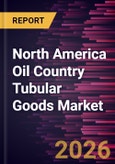 North America Oil Country Tubular Goods Market Size and Forecast (2021 - 2031)- Product Image