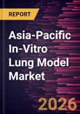 Asia-Pacific In-Vitro Lung Model Market Size and Forecast (2021 - 2031)- Product Image