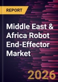 Middle East & Africa Robot End-Effector Market Size and Forecast (2021 - 2031)- Product Image