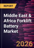 Middle East & Africa Forklift Battery Market Size and Forecast (2021 - 2031)- Product Image