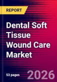 Dental Soft Tissue Wound Care Market Size, Share, & Trends Analysis | Global | 2026-2032 | Includes: Plug Dental Wound Care, Tape Dental Wound Care, and Foam Dental Wound Care- Product Image