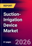 Suction-Irrigation Device Market Size, Share & Trends Analysis | Global | 2026-2032 | Includes: Disposable Kits, Reusable Tips, and 1 more- Product Image