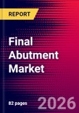 Final Abutment Market Size, Share & Trends Analysis | Global | 2026-2032 | Includes: Stock, Custom Case and CAD/CAM Abutments- Product Image