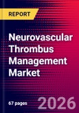 Neurovascular Thrombus Management Market Size, Share & Trends Analysis | Global | 2026-2032 | Includes: Stent Retrievers and Aspiration Catheters and 1 more- Product Image