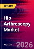 Hip Arthroscopy Market Size, Share & Trends Analysis | Global | 2026-2032 | Includes: Radiofrequency Probes, Banana Blades, and 3 more- Product Image