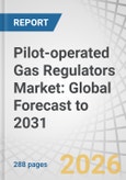 Pilot-operated Gas Regulators Market: Global Forecast to 2031- Product Image