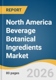 North America Beverage Botanical Ingredients Market Size, Share & Trends Analysis Report 2026-2033- Product Image