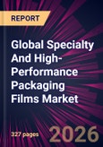 Global Specialty And High-Performance Packaging Films Market 2026-2030- Product Image