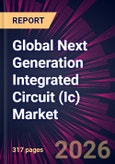 Global Next Generation Integrated Circuit (Ic) Market 2026-2030- Product Image