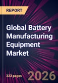 Global Battery Manufacturing Equipment Market 2026-2030- Product Image