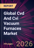 Global Cvd And Cvi Vacuum Furnaces Market 2026-2030- Product Image