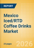 Mexico Iced/RTD Coffee Drinks (Soft drinks) Market Size, Growth and Forecast Analytics, 2024-2029- Product Image