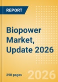 Biopower Market, Update 2026 - Global Market Outlook, Trends, and Key Country Analysis- Product Image