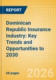 Dominican Republic Insurance Industry: Key Trends and Opportunities to 2030- Product Image