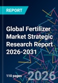 Global Fertilizer Market Strategic Research Report 2026-2031- Product Image