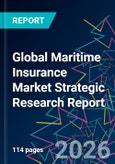 Global Maritime Insurance Market Strategic Research Report- Product Image