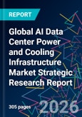 Global AI Data Center Power and Cooling Infrastructure Market Strategic Research Report- Product Image