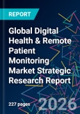 Global Digital Health & Remote Patient Monitoring Market Strategic Research Report- Product Image