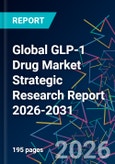Global GLP-1 Drug Market Strategic Research Report 2026-2031- Product Image