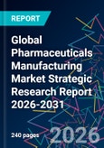Global Pharmaceuticals Manufacturing Market Strategic Research Report 2026-2031- Product Image