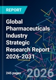 Global Pharmaceuticals Industry Strategic Research Report 2026-2031- Product Image