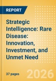 Strategic Intelligence: Rare Disease: Innovation, Investment, and Unmet Need- Product Image