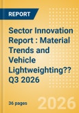 Sector Innovation Report : Material Trends and Vehicle Lightweighting?? Q3 2026- Product Image