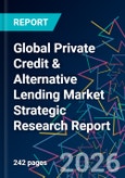 Global Private Credit & Alternative Lending Market Strategic Research Report- Product Image