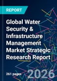 Global Water Security & Infrastructure Management Market Strategic Research Report- Product Image