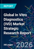 Global In Vitro Diagnostics (IVD) Market Strategic Research Report- Product Image