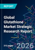 Global Glutathione Market Strategic Research Report- Product Image