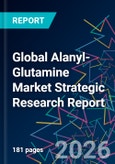Global Alanyl-Glutamine Market Strategic Research Report- Product Image