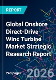 Global Onshore Direct-Drive Wind Turbine Market Strategic Research Report- Product Image