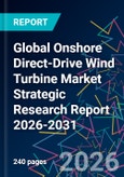 Global Onshore Direct-Drive Wind Turbine Market Strategic Research Report 2026-2031- Product Image