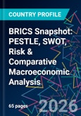 BRICS Snapshot: PESTLE, SWOT, Risk & Comparative Macroeconomic Analysis- Product Image