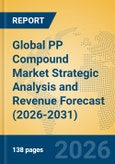 Global PP Compound Market Strategic Analysis and Revenue Forecast (2026-2031)- Product Image