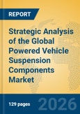 Strategic Analysis of the Global Powered Vehicle Suspension Components Market- Product Image