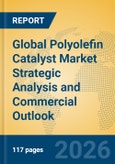 Global Polyolefin Catalyst Market Strategic Analysis and Commercial Outlook- Product Image