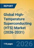 Global High-Temperature Superconducting (HTS) Market (2026-2031)- Product Image