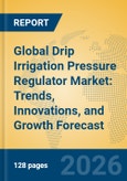 Global Drip Irrigation Pressure Regulator Market: Trends, Innovations, and Growth Forecast- Product Image
