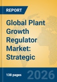 Global Plant Growth Regulator Market: Strategic Insights, Growth Trends, and Future Forecasts- Product Image