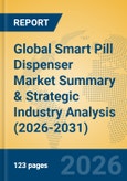 Global Smart Pill Dispenser Market Summary & Strategic Industry Analysis (2026-2031)- Product Image