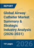 Global Airway Catheter Market Summary & Strategic Industry Analysis (2026-2031)- Product Image