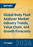 Global Body Fluid Analyzer Market: Industry Trends, Value Chain, and Growth Forecasts- Product Image