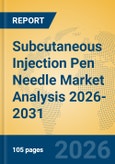 Subcutaneous Injection Pen Needle Market Analysis 2026-2031- Product Image