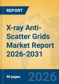 X-ray Anti-Scatter Grids Market Report 2026-2031- Product Image