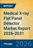 Medical X-ray Flat Panel Detector Market Report 2026-2031- Product Image